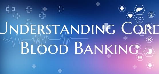 Understanding Cord Blood Banking