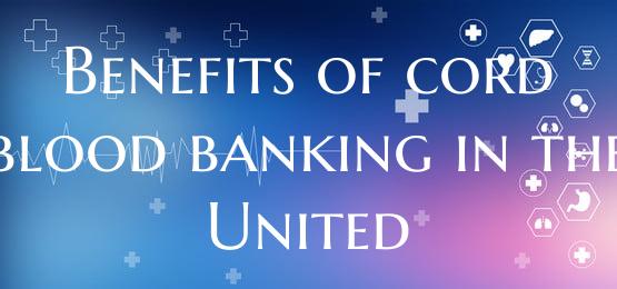 Benefits of cord blood banking in the United