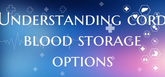 Understanding cord blood storage options