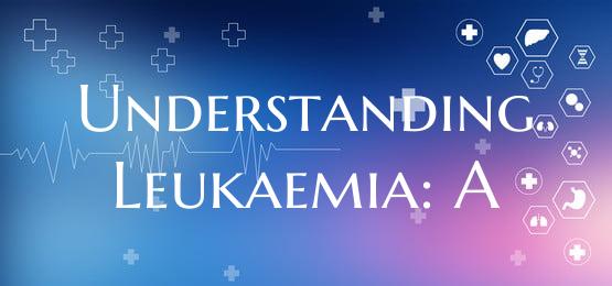 Understanding Leukaemia: A