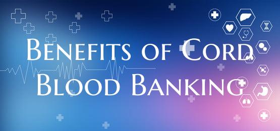 Benefits of Cord Blood Banking