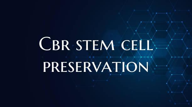 Cbr stem cell preservation