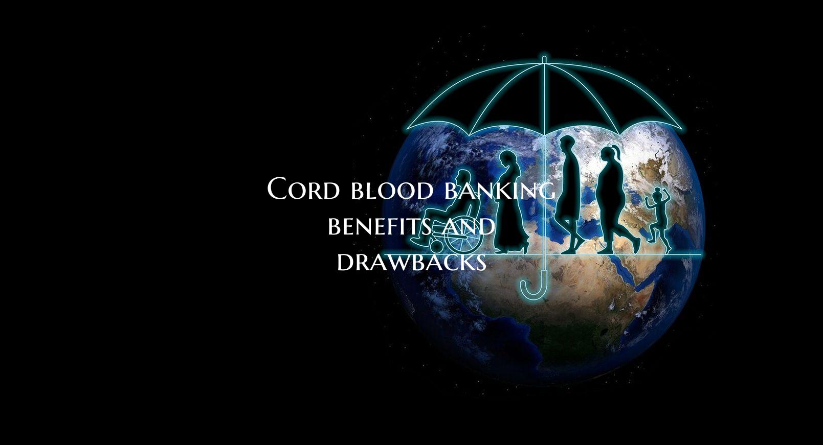 Cord blood banking benefits and drawbacks