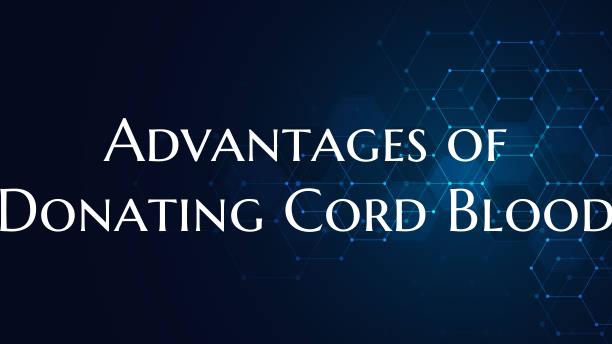 Advantages of Donating Cord Blood